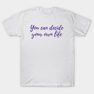 Decide Your Own Life T-Shirt